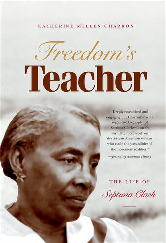 Freedoms Teacher The Life Of Septima Clark Katherine Mellen Charron