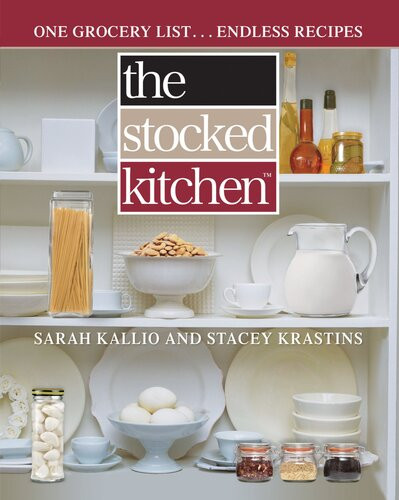 The Stocked Kitchen One Grocery List Endless Recipes Sarah Kallio