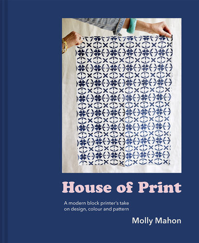 House Of Print A Modern Printers Take On Design Colour And Pattern Molly Mahon