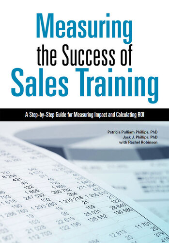 Measuring The Success Of Sales Training A Stepbystep Guide For Measuring Impact And Calculating Roi Patricia Pulliam Phillips Jack J Phillips Rachel Robinson