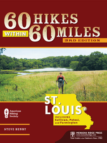 60 Hikes Within 60 Miles St Louis Including Sullivan Potosi And Farmington 3rd Edition Steve Henry