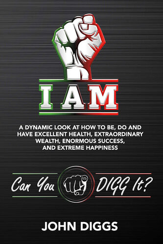 I Am A Dynamic Look At How To Be Do And Have Excellent Health Extraordinary We John Diggs