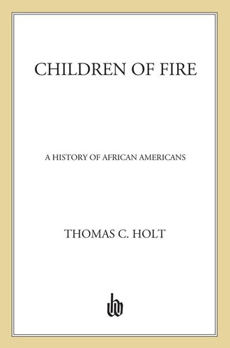 Children Of Fire A History Of African Americans 1st Edition Thomas C Holt