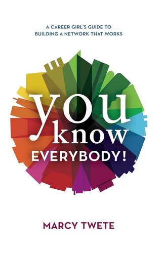 You Know Everybody A Career Girls Guide To Building A Network That Works Marcy Twete