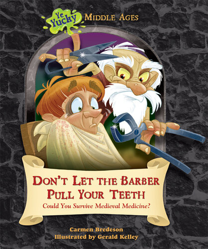 Dont Let The Barber Pull Your Teeth Could You Survive Medieval Medicine Carmen Bredeson