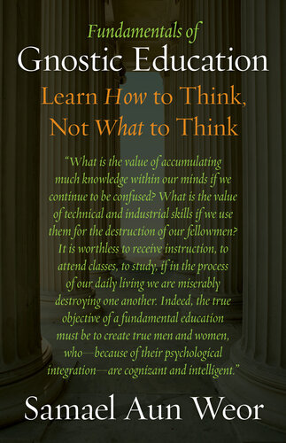 Fundamentals Of Gnostic Education Learn How To Think Not What To Think Samael Aun Weor