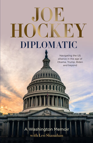 Diplomatic A Washington Memoir Joe Hockey Leo Shanahan