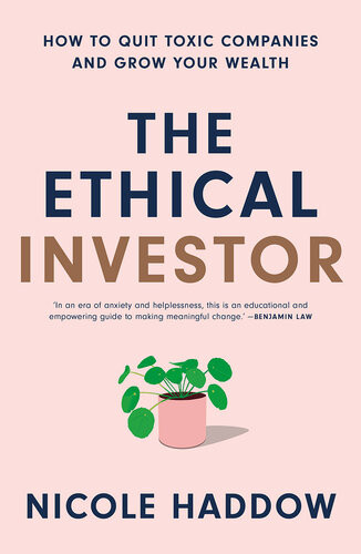 The Ethical Investor How To Quit Toxic Companies And Grow Your Wealth Nicole Haddow