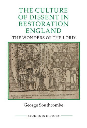 The Culture Of Dissent In Restoration England The Wonders Of The Lord Royal Historical Society Studies In History New Series 103 George Southcombe