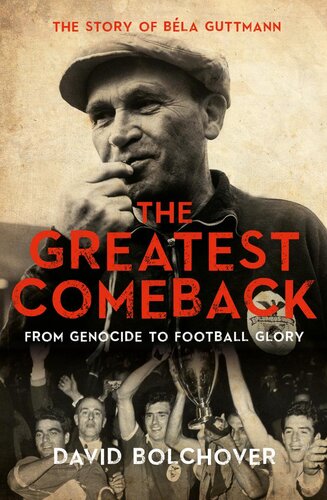 The Greatest Comeback From Genocide To Football Glory The Story Of Bla Guttman David Bolchover