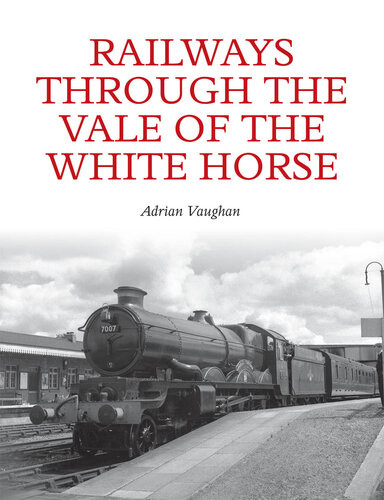 Railways Through The Vale Of The White Horse Adrian Vaughan