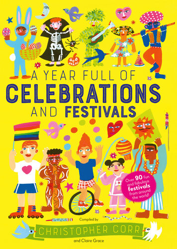 A Year Full Of Celebrations And Festivals Over 90 Fun And Fabulous Festivals From Around The World Claire Grace