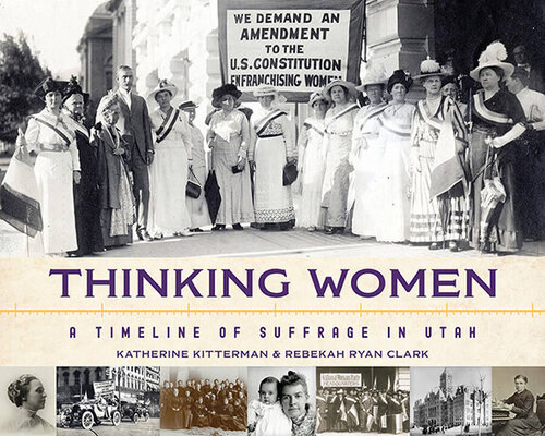 Thinking Women A Timeline Of Suffrage In Utah Rebekah Clark Katherine Kitterman