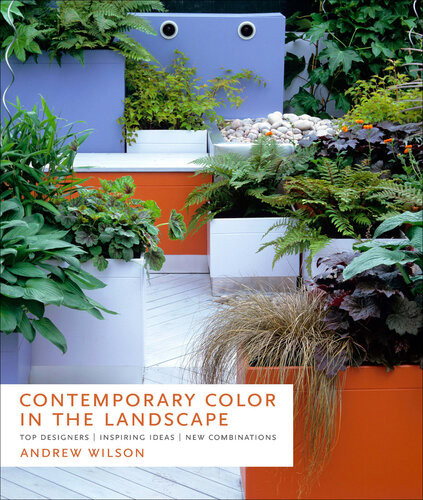 Contemporary Color In The Landscape Top Designers Inspiring Ideas New Combinations Andrew Wilson