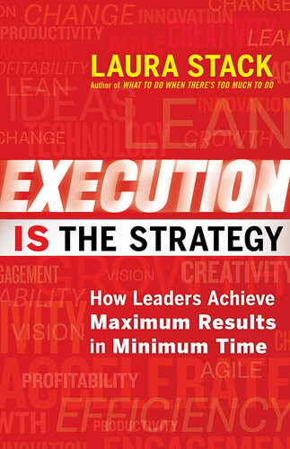 Execution Is The Strategy How Leaders Achieve Maximum Results In Minimum Time Laura Stack