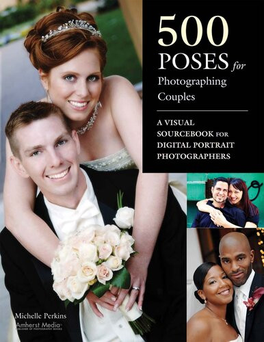 500 Poses For Photographing Couples A Visual Sourcebook For Digital Portrait Photographers Michelle Perkins
