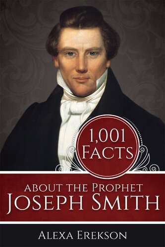 1001 Facts About The Prophet Joseph Smith Alexa Erekson