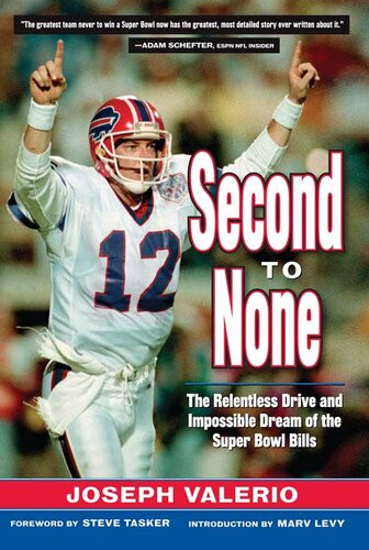 Second To None The Relentless Drive And The Impossible Dream Of The Super Bowl Bills 1st Edition Joeseph Valerio Marv Levy