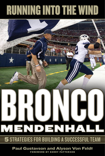 Running Into The Wind Bronco Mendenhall 5 Strategies For Building A Successful Team Paul Gustavson Alyson Von Feldt