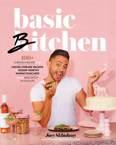Basic Bitchen 100 Everyday Recipesfrom Nacho Average Nachos To Gossipworthy Sunday Pancakesfor The Basic Bitch In Your Life A Cookbook Joey Skladany