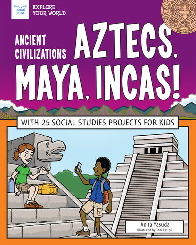 Ancient Civilizations Aztecs Maya Incas With 25 Social Studies Projects For Kids Anita Yasuda
