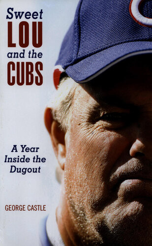 Sweet Lou And The Cubs A Year Inside The Dugout George Castle