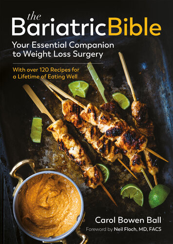 The Bariatric Bible Your Essential Companion To Weight Loss Surgerywith Over 120 Recipes For A Lifetime Of Eating Well Carol Bowen Ball