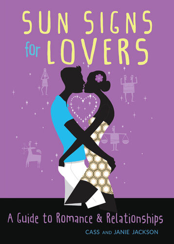 Sun Signs For Lovers A Guide To Romance And Relationships Cass Jackson Janie Jackson
