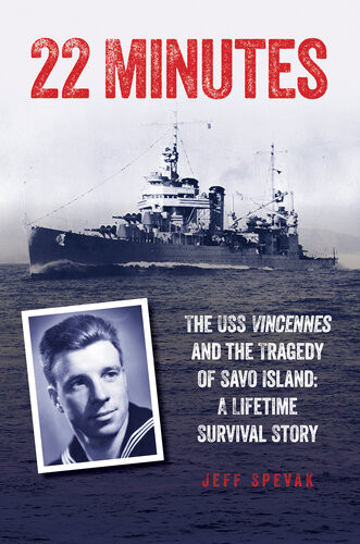 22 Minutes The Uss Vincennes And The Tragedy Of Savo Island A Lifetime Survival Story Jeff Spevak