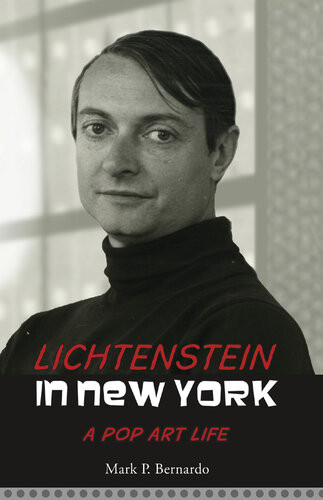 Lichtenstein In New York A Pop Art Life Mark P Bernardo