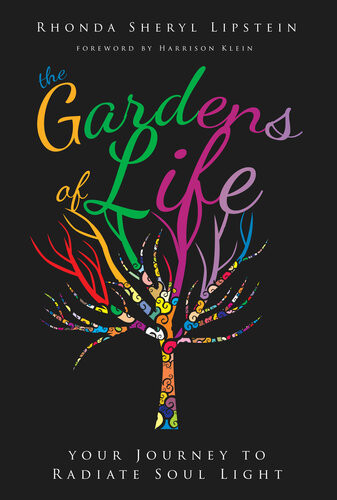 The Gardens Of Life Your Journey To Radiate Soul Light Rhonda Sheryl Lipstein