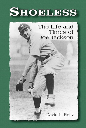 Shoeless The Life And Times Of Joe Jackson David L Fleitz