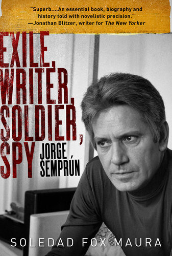 Exile Writer Soldier Spy Jorge Semprn Soledad Fox Maura