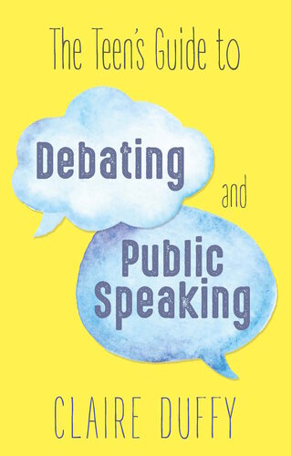 The Teens Guide To Debating And Public Speaking Claire Duffy