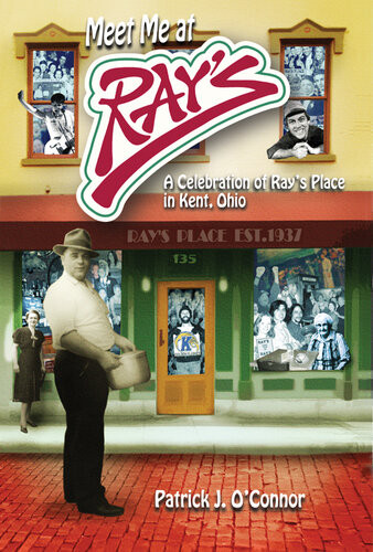 Meet Me At Rays A Celebration Of Rays Place In Kent Ohio Patrick J Oconnor