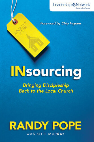 Insourcing Bringing Discipleship Back To The Local Church Randy Pope Kitti Murray
