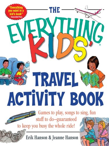 The Everything Kids Travel Activity Book Games To Play Songs To Sing Fun Stuff To Do Guaranteed To Keep You Busy The Whole Ride Erik A Hanson Jeanne Hanson