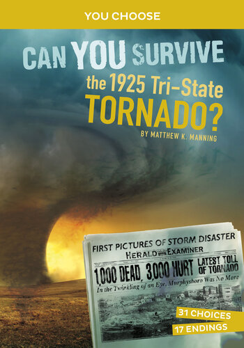 Can You Survive The 1925 Tristate Tornado An Interactive History Adventure Matthew K Manning