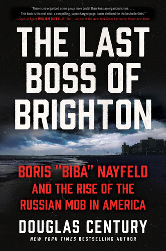 The Last Boss Of Brighton Boris Biba Nayfeld And The Rise Of The Russian Mob In America Douglas Century