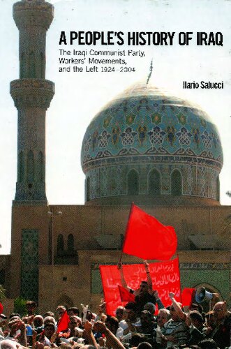A Peoples History Of Iraq The Iraqi Communist Party Workers Movements And The Left 19242004 Ilario Salucci