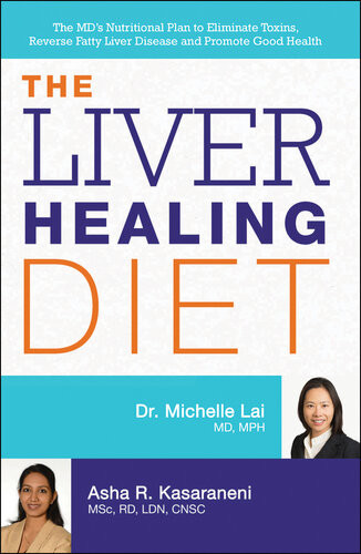 The Liver Healing Diet The Mds Nutritional Plan To Eliminate Toxins Reverse Fatty Liver Disease And Promote Good Health Michelle Lai Asha Kasaraneni
