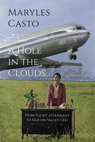 A Hole In The Clouds From Flight Attendant To Silicon Valley Ceo Maryles Casto