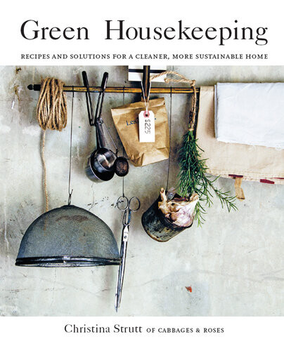 Green Housekeeping Recipes And Solutions For A Cleaner More Sustainable Home Christina Strutt
