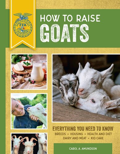 How To Raise Goats Everything You Need To Know Breeds Housing Health And Diet Dairy And Meat Kid Care 3rd Edition Carol A Amundson