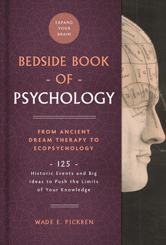 The Bedside Book Of Psychology 125 Historic Events And Big Ideas To Push The Limits Of Your Knowledge Wade E Pickren