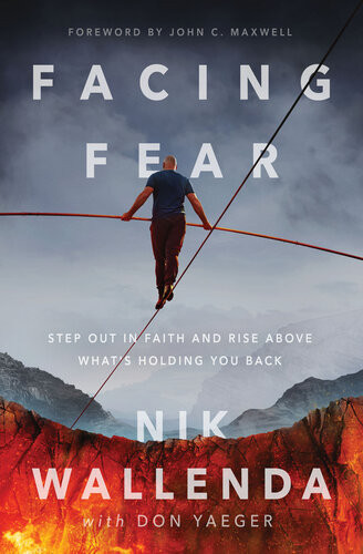 Facing Fear Step Out In Faith And Rise Above Whats Holding You Back Nik Wallenda Don Yaeger