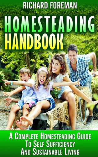 Homesteading Handbook A Complete Homesteading Guide To Self Sufficiency And Sustainable Living Richard Foreman