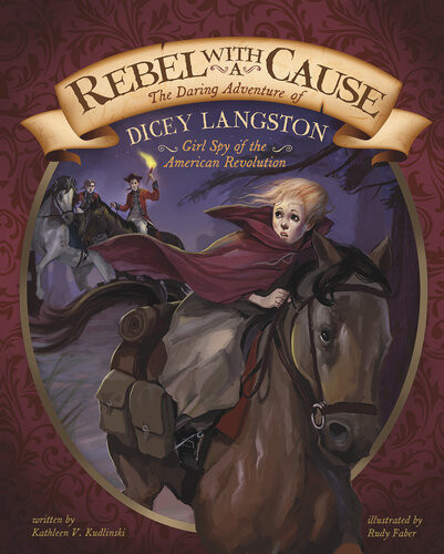 Rebel With A Cause The Daring Adventure Of Dicey Langston Girl Spy Of The American Revolution Kathleen V Kudlinski