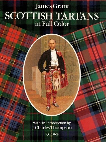 Scottish Tartans In Full Color James Grant Illustrations J Charles Thompson Text