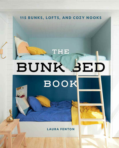 The Bunk Bed Book 115 Bunks Lofts And Cozy Nooks Laura Fenton